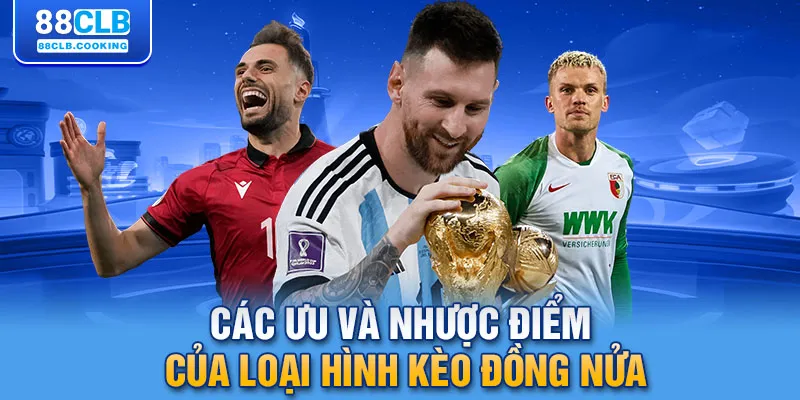 Các ưu và nhược điểm của loại hình kèo đồng nửa