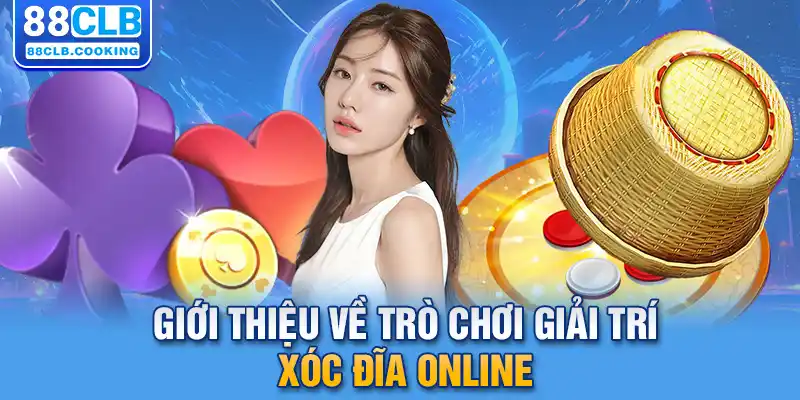 Giới thiệu về trò chơi giải trí xóc đĩa online