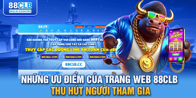 Những ưu điểm của trang web 88CLB thu hút người tham gia 