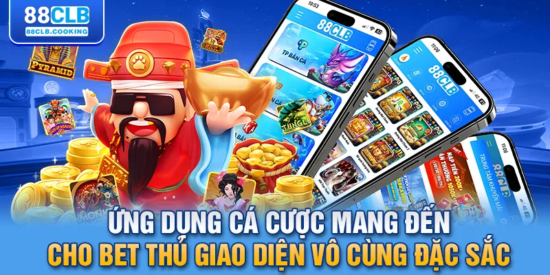 Ứng dụng cá cược mang đến cho bet thủ giao diện vô cùng đặc sắc