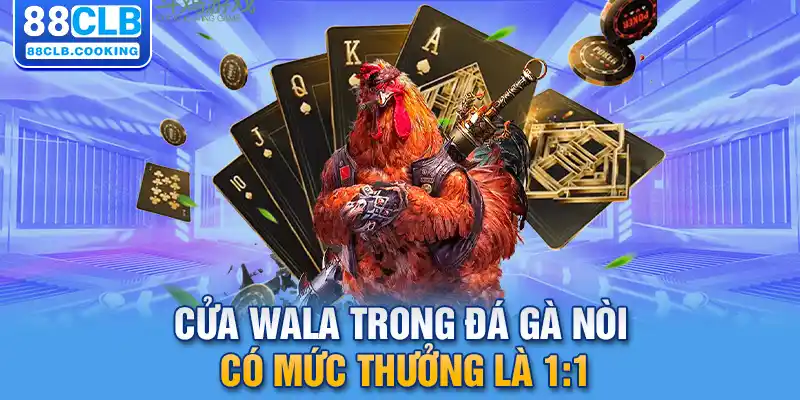 Cửa Wala trong đá gà nòi có mức thưởng là 1:1