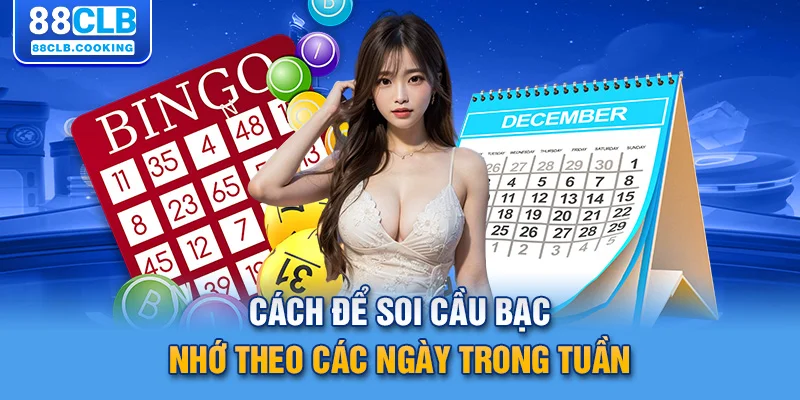 Cách để soi cầu bạc nhớ theo các ngày trong tuần