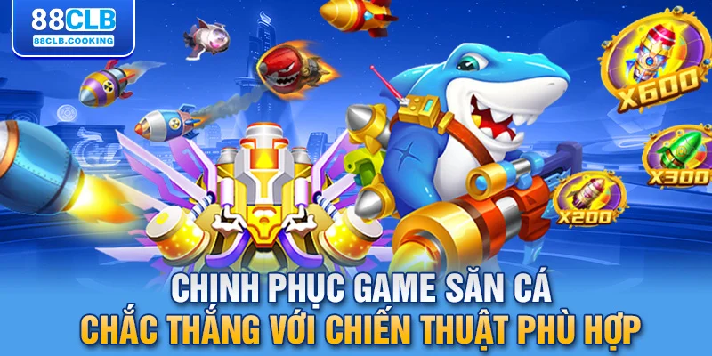 Chinh phục game săn cá chắc thắng với chiến thuật phù hợp