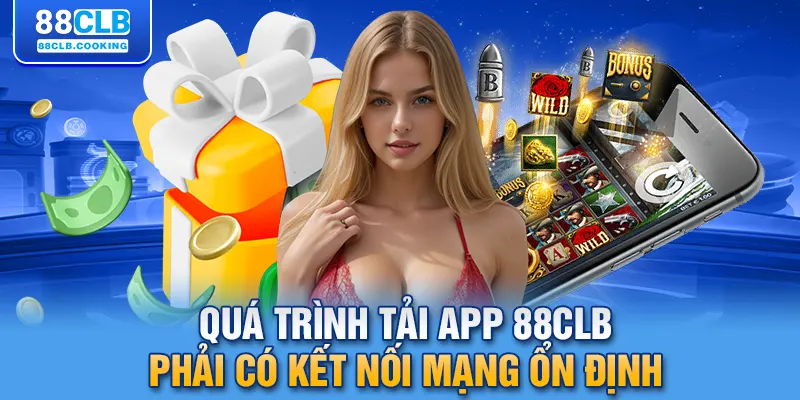 Quá trình tải app 88CLB phải có kết nối mạng ổn định